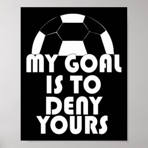 Mein Ziel ist es, dir Fußball-Goalie Sport zu verw Poster