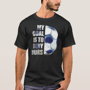 Mein Ziel ist es, dir Fußball-Goalie zu verweigern T-Shirt
