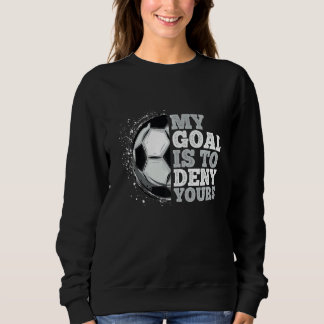 Mein Ziel ist es, dir Fußball-Lieben zu verweigern Sweatshirt