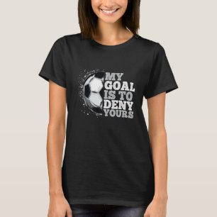 Mein Ziel ist es, dir Fußball-Lieben zu verweigern T-Shirt
