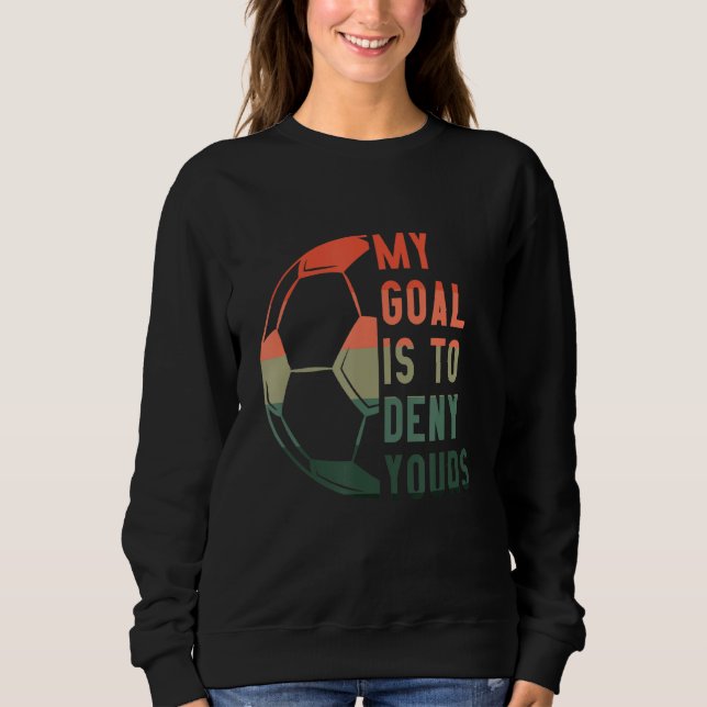 Mein Ziel ist es, dir Fußball-Zubehör zu verweiger Sweatshirt (Vorderseite)