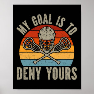 Mein Ziel ist es, dir Lacrosse Goalie Lacrosse zu Poster