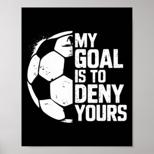 Mein Ziel ist es, Ihrem Torwart beim Fußball zu wi Poster
