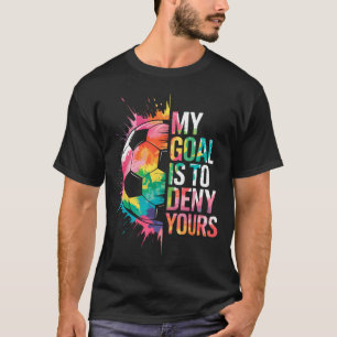 Mein Ziel ist es, Ihres Fußball-Torhüter-Torwart z T-Shirt