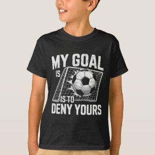 Mein Ziel ist es, Ihres Fußball-Torhüter-Torwart z T-Shirt