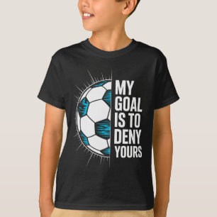 Mein Ziel ist es, Ihres Fußballtorwart Torhüter zu T-Shirt