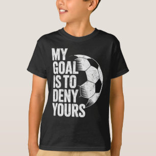 Mein Ziel ist es, Ihres Fußballtorwart Torhüter zu T-Shirt