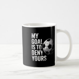 Mein Ziel ist es, Ihres lustiger Fußballtorwart zu Kaffeetasse