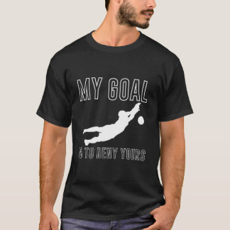 Mein Ziel ist es, Ihres Torwart Torhüter Fußball z T-Shirt