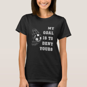 Mein Ziel ist es, Ihres zu vereiteln Torwart T-Shirt