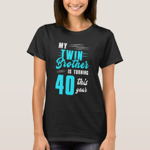 Mein Zwillingsbruder dreht dieses Jahr 40 T-Shirt
