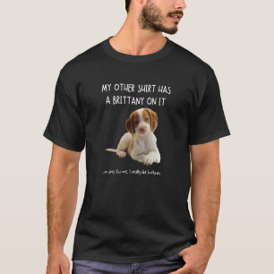 Meine anderen Dinge hat eine Bretagne auf es Spaß T-Shirt