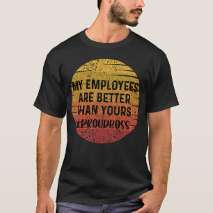 Meine Angestellten sind besser als dein Proud Boss T-Shirt