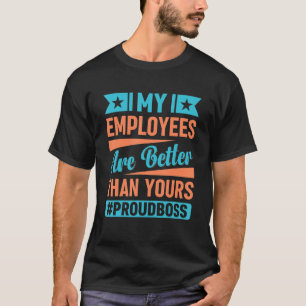Meine Angestellten sind besser als deine Funny Bos T-Shirt