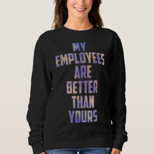 Meine Angestellten sind besser als deine stolze Bo Sweatshirt