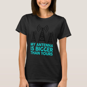 Meine Antenne ist größer als deine Funny Nerdy Ham T-Shirt