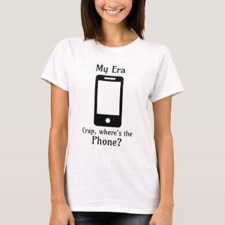 Meine Ära | Mist, wo ist das Telefon? T-Shirt