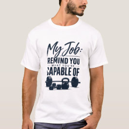 Meine Arbeit erinnert dich daran, wozu du fähig bi T-Shirt