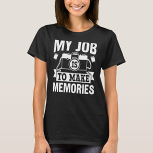 Meine Aufgabe ist es, Erinnerungen-Event-Fotografe T-Shirt