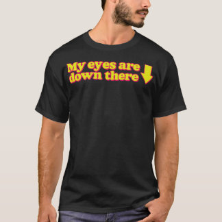 Meine Augen sind da unten T-Shirt