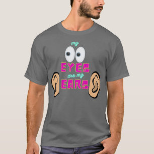 Meine Augen sind meine Ohren 1 T-Shirt