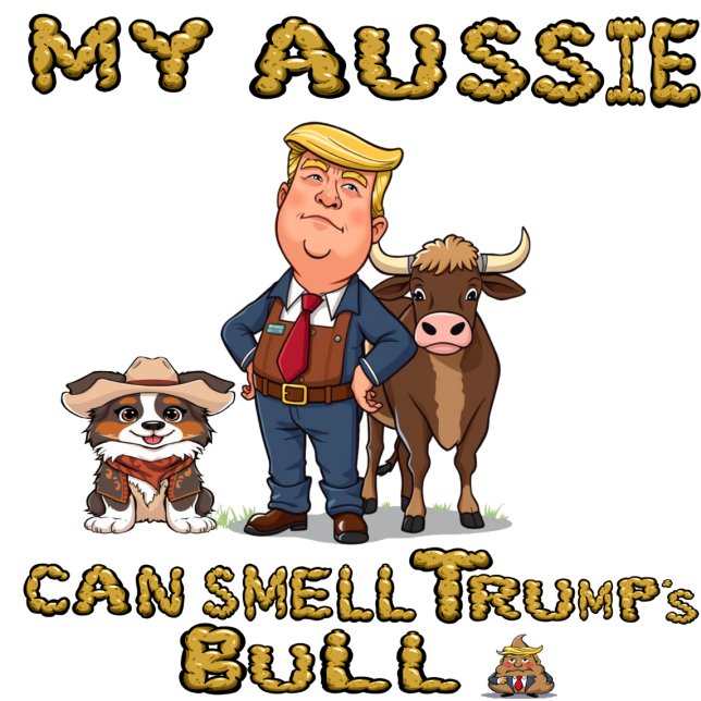 Meine Aussie kann Trumps Bull riechen T-Shirt (Von Creator hochgeladen)