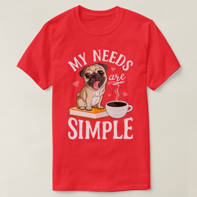 Meine Bedürfnisse sind einfach Mops Hund Lover Fun T-Shirt (Design vorne)