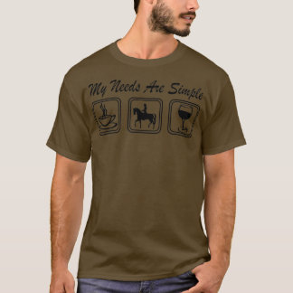 Meine Bedürfnisse sind einfache Kaffeepferde Wein T-Shirt