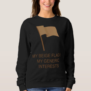 Meine Beige-Flagge ist meine allgemeinen Interesse Sweatshirt