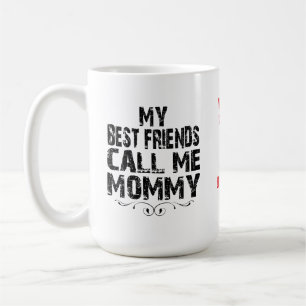 Meine besten Freunde nennen mich MUMMY Muttertags- Kaffeetasse