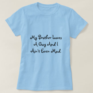 Meine Bruder-Lieben ein Typ und ich sind nicht T-Shirt