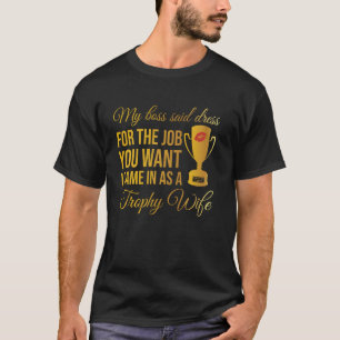 Meine Chefin sagte, kleide dich für den Job, den d T-Shirt