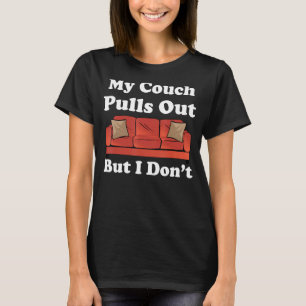 Meine Couch zieht sich aus, aber ich mag keinen er T-Shirt