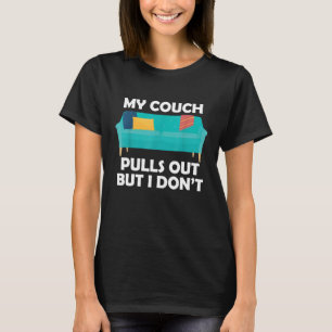Meine Couch zieht sich aus, aber ich nicht lustig T-Shirt