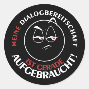 Meine Dialogbereitschaft ist gerade aufgebraucht! Runder Aufkleber