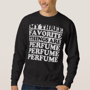 Meine drei Lieblingssachen sind Parfüm Sweatshirt