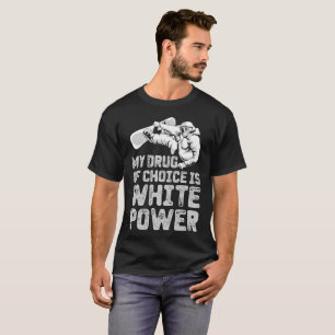 Meine Droge der Wahl ist weißer Power T-Shirt