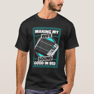 Meine Ehefrau im Bed Sound Engineer gut klingen la T-Shirt