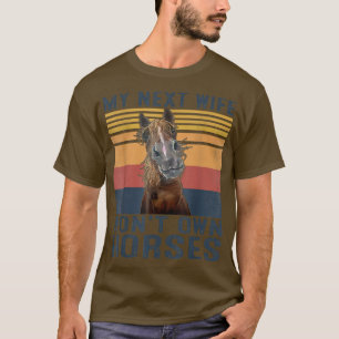 Meine Ehefrau im Netz wird keine Pferde besitzen R T-Shirt
