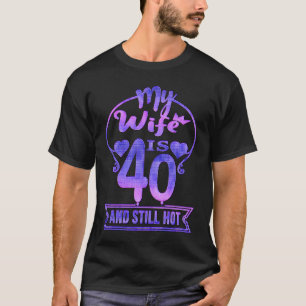 Meine Ehefrau ist 40 und immer noch heiß 40. Gebur T-Shirt
