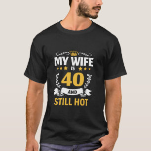Meine Ehefrau ist 40 und immer noch heiße Frau 40. T-Shirt
