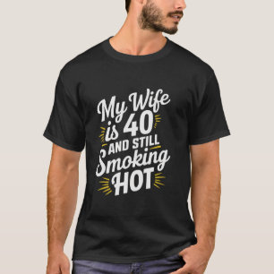 Meine Ehefrau ist 40 und immer noch rauchend heiß T-Shirt