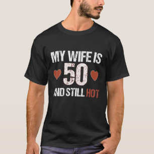 Meine Ehefrau ist 50 und immer noch heiß 50 Ehefra T-Shirt