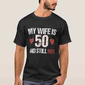 Meine Ehefrau ist 50 und immer noch heiß 50 Ehefra T-Shirt