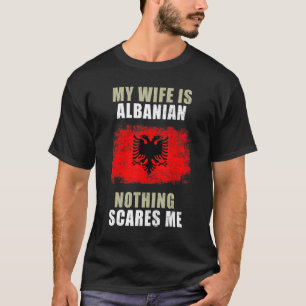 Meine Ehefrau ist Albanerin nichts macht mir Sorge T-Shirt