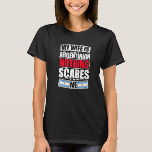 Meine Ehefrau ist Argentinier nichts, was mir Arge T-Shirt