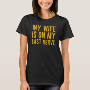 Meine Ehefrau ist auf meinem letzten Nerv-Sarcasti T-Shirt