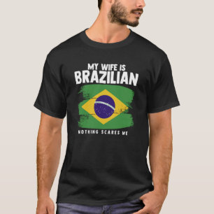 Meine Ehefrau ist Brasilianer nichts macht mir Sor T-Shirt