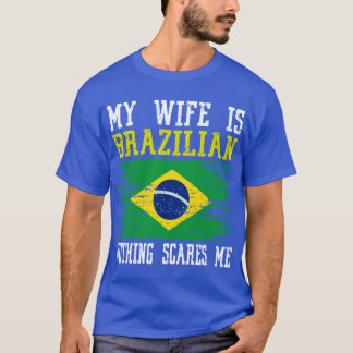 Meine Ehefrau ist Brasilianerin, nichts macht mir T-Shirt