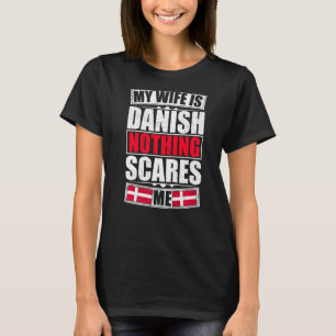 Meine Ehefrau ist Dänisch nichts, was mich Dänemar T-Shirt